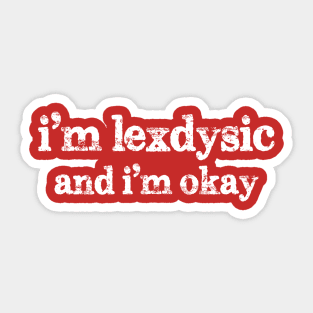 I'm lexdysic and I'm okay Sticker